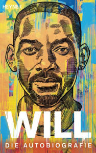Title: WILL: Die Autobiografie - Die deutsche Ausgabe des Nr.1-NYT-Bestseller, Author: Will Smith