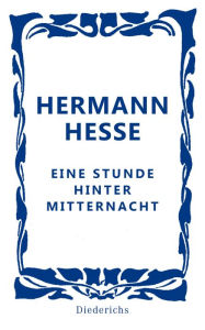 Title: Eine Stunde hinter Mitternacht, Author: Hermann Hesse