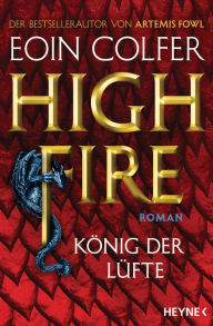 Title: Highfire - König der Lüfte: Roman, Author: Eoin Colfer