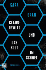 Title: Claire DeWitt & Das Blut im Schnee: Erzählung, Author: Sara Gran