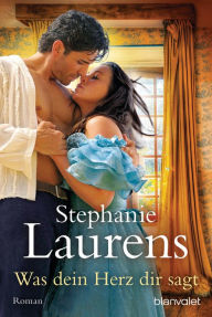 Title: Was dein Herz dir sagt: Roman, Author: Stephanie Laurens