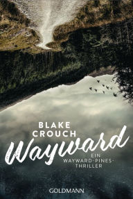 Title: Wayward: Thriller, Author: Blake Crouch