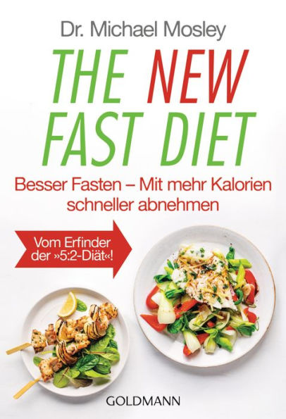 The New Fast Diet: Besser Fasten - Mit mehr Kalorien schneller abnehmen - Vom Erfinder der 