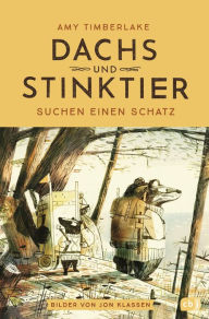 Title: Dachs und Stinktier suchen einen Schatz: Mit Illustrationen von Jon Klassen, Träger des Deutschen Jugendliteraturpreises 2020, Author: Amy Timberlake