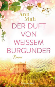 Title: Der Duft von weißem Burgunder: Roman, Author: Ann Mah