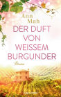 Der Duft von weißem Burgunder: Roman