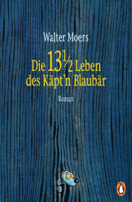 Title: Die 13 1/2 Leben des Käpt'n Blaubär: Roman -, Author: Walter Moers