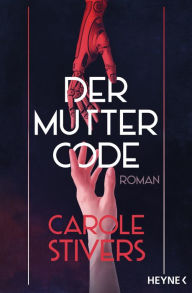 Title: Der Muttercode: Roman, Author: Carole Stivers