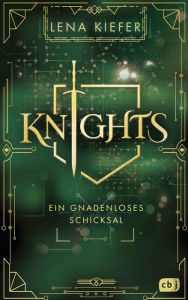 Title: KNIGHTS - Ein gnadenloses Schicksal: Die Fortsetzung der actionreichen Urban-Fantasy-Trilogie der Spiegel-Bestsellerautorin, Author: Lena Kiefer