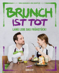 Title: Brunch ist tot: Lang lebe das Frühstück!, Author: Erik Scheffler