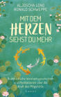 Mit dem Herzen siehst du mehr: Buddhistische Weisheitsgeschichten und Meditationen über die Kraft des Mitgefühls