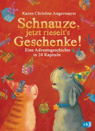 Title: Schnauze, jetzt rieselt's Geschenke: Eine Adventsgeschichte in 24 Kapiteln, Author: Karen Christine Angermayer