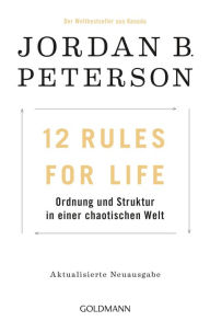 Title: 12 Rules for Life: Ordnung und Struktur in einer chaotischen Welt, Author: Jordan B. Peterson