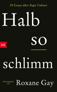 Title: Halb so schlimm: 29 Essays über Rape Culture, Author: Roxane Gay