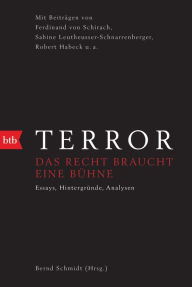 Title: Terror - Das Recht braucht eine Bühne: Mit Beiträgen von Ferdinand von Schirach, Sabine Leutheusser-Schnarrenberger, Robert Habeck u.a., Author: Bernd Schmidt