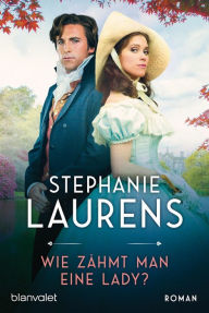 Title: Wie zähmt man eine Lady?: Roman, Author: Stephanie Laurens