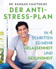 Title: Der Anti-Stress-Plan: In 4 Schritten zu mehr Gelassenheit und Gesundheit, Author: Rangan Chatterjee