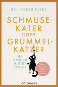 Title: Schmusekater oder Grummelkatze?: Der Persönlichkeitstest für Katzen - Unsere Liebsten verstehen und glücklich machen, Author: Lauren Finka