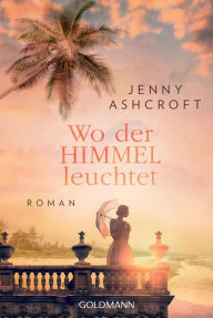 Title: Wo der Himmel leuchtet: Roman, Author: Jenny Ashcroft