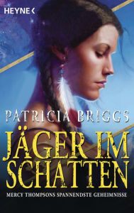 Title: Jäger im Schatten: Mercy Thompsons spannendste Geheimnisse, Author: Patricia Briggs