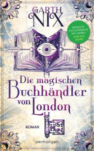 Title: Die magischen Buchhändler von London: Roman, Author: Garth Nix