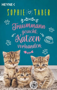 Title: Traummann gesucht. Katzen vorhanden.: Roman, Author: Sophie Faber