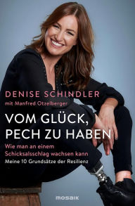 Title: Vom Glück, Pech zu haben: Wie man an einem Schicksalsschlag wachsen kann - Meine 10 Grundsätze der Resilienz, Author: Denise Schindler