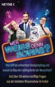 Title: Wer weiß denn sowas? 3: Was hilft bei schlechtem Handyempfang und warum ist Blau die Lieblingsfarbe der Menschheit? - Und über 150 weitere knifflige Fragen aus der beliebten Wissensshow im Ersten, Author: Heyne Verlag