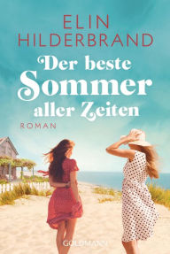 Title: Der beste Sommer aller Zeiten: Roman, Author: Elin Hilderbrand