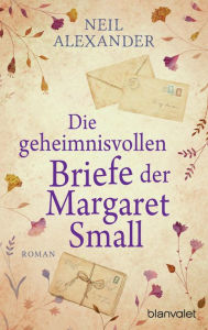 Title: Die geheimnisvollen Briefe der Margaret Small: Roman, Author: Neil Alexander
