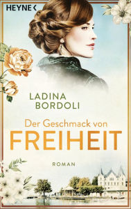Title: Der Geschmack von Freiheit: Roman, Author: Ladina Bordoli