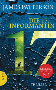 Title: Die 17. Informantin: Thriller, Author: James Patterson