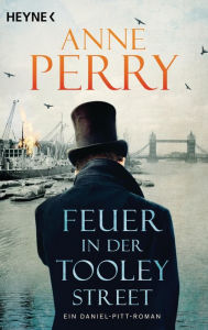 Title: Feuer in der Tooley Street: Ein Daniel-Pitt-Roman, Author: Anne Perry
