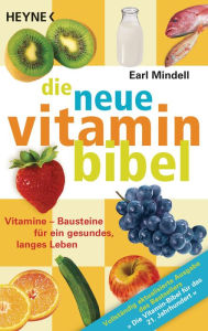 Title: Die neue Vitamin-Bibel: Vitamine - Bausteine für ein gesundes, langes Leben -, Author: Earl Mindell