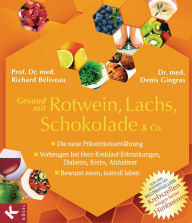 Title: Gesund mit Rotwein, Lachs, Schokolade & Co.: Die neue Präventionsernährung - Vorbeugen bei Herz-Kreislauf-Erkrankungen, Diabetes, Krebs, Alzheimer - Bewusst essen, lustvoll leben, Author: Richard Béliveau