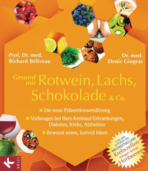 Gesund mit Rotwein, Lachs, Schokolade & Co.: Die neue Präventionsernährung - Vorbeugen bei Herz-Kreislauf-Erkrankungen, Diabetes, Krebs, Alzheimer - Bewusst essen, lustvoll leben