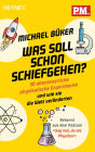 Was soll schon schiefgehen?: 30 abenteuerliche physikalische Experimente und wie sie die Welt veränderten - Bekannt aus dem Podcast »Sag mal, du als Physiker«