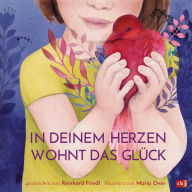 Title: In deinem Herzen wohnt das Glück: Ein berührendes und philosophisches Geschenkbuch über unser wichtigstes Sinnesorgan: das Herz, Author: Reinhard Friedl