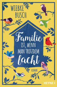 Title: Familie ist, wenn man trotzdem lacht: Roman, Author: Wiebke Busch