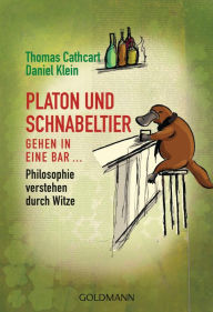Title: Platon und Schnabeltier gehen in eine Bar...: Philosophie verstehen durch Witze, Author: Thomas Cathcart