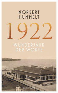 Title: 1922: Wunderjahr der Worte, Author: Norbert Hummelt