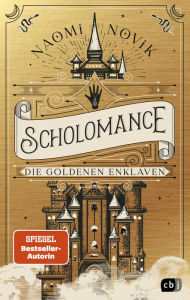 Title: Scholomance - Die Goldenen Enklaven: Das furiose Finale der Dark-Fantasy-Trilogie, Author: Naomi Novik