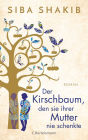 Der Kirschbaum, den sie ihrer Mutter nie schenkte: Roman