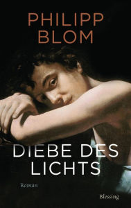 Title: Diebe des Lichts: Roman, Author: Philipp Blom