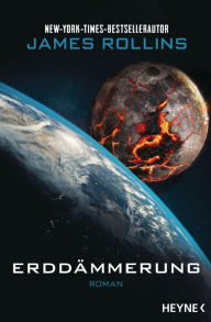 Title: Erddämmerung: Roman, Author: James Rollins