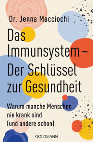 Title: Das Immunsystem - Der Schlüssel zur Gesundheit: Warum manche Menschen nie krank sind (und andere schon), Author: Jenna Macciochi