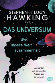 Title: Das Universum - Was unsere Welt zusammenhält: Antworten auf die großen Fragen der Menschheit, Author: Lucy Hawking