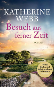 Title: Besuch aus ferner Zeit: Roman, Author: Katherine Webb