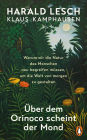 Über dem Orinoco scheint der Mond: Warum wir die Natur des Menschen neu begreifen müssen, um die Welt von morgen zu gestalten