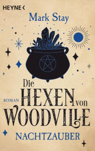 Title: Die Hexen von Woodville - Nachtzauber: Roman, Author: Mark Stay